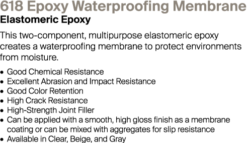 618 Epoxy Waterproofing Membrane Elastomeric Epoxy This two-component, multipurpose elastomeric epoxy creates a water...