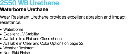 2550 WB Urethane Waterborne Urethane Wear Resistant Urethane provides excellent abrasion and impact resistance. • Wat...