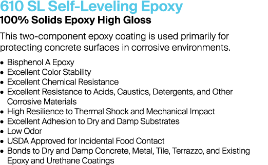 610 SL Self-Leveling Epoxy 100% Solids Epoxy High Gloss This two-component epoxy coating is used primarily for protec...