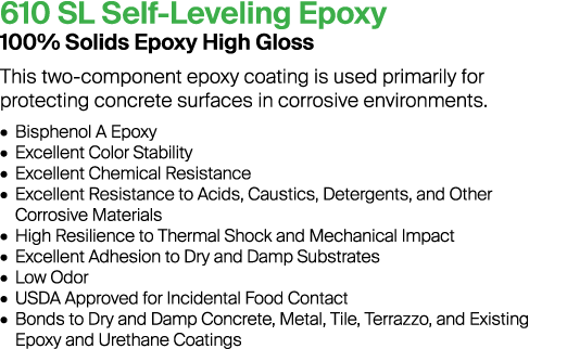 610 SL Self-Leveling Epoxy 100% Solids Epoxy High Gloss This two-component epoxy coating is used primarily for protec...