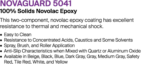 NOVAGUARD 5041 100% Solids Novolac Epoxy This two-component, novolac epoxy coating has excellent resistance to therma...
