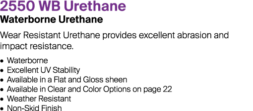 2550 WB Urethane Waterborne Urethane Wear Resistant Urethane provides excellent abrasion and impact resistance. • Wat...