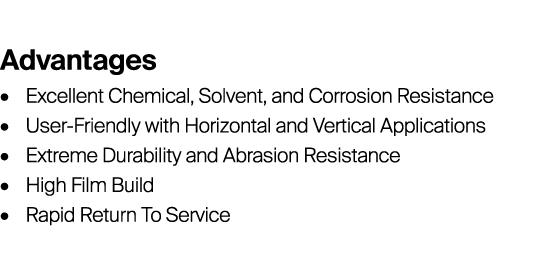 Advantages • Excellent Chemical, Solvent, and Corrosion Resistance • User-Friendly with Horizontal and Vertical Appli...