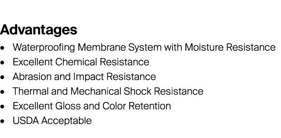 Advantages • Waterproofing Membrane System with Moisture Resistance • Excellent Chemical Resistance • Abrasion and I...