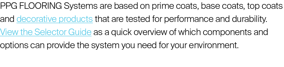 PPG FLOORING Systems are based on prime coats, base coats, top coats and decorative products that are tested for perf...
