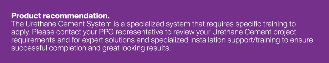 Product recommendation. The Urethane Cement System is a specialized system that requires specific training to apply. ...