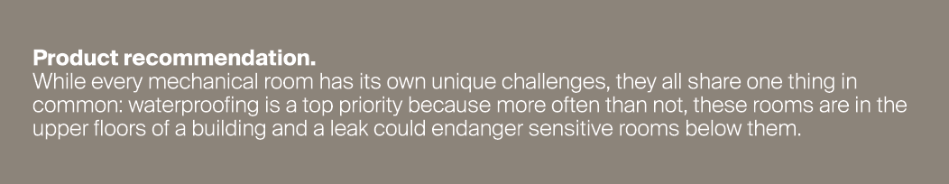 Product recommendation. While every mechanical room has its own unique challenges, they all share one thing in common...