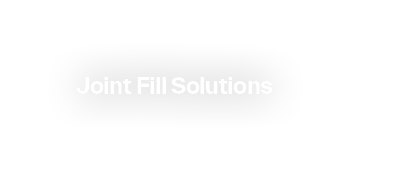 Joint Fill Solutions