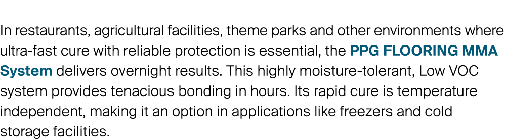 In restaurants, agricultural facilities, theme parks and other environments where ultra-fast cure with reliable prote...