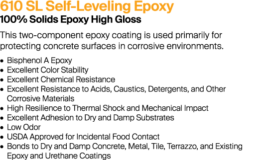 610 SL Self-Leveling Epoxy 100% Solids Epoxy High Gloss This two-component epoxy coating is used primarily for protec...
