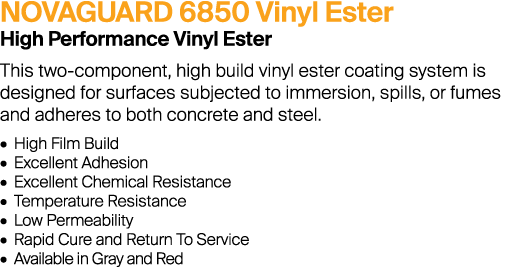 NOVAGUARD 6850 Vinyl Ester High Performance Vinyl Ester This two-component, high build vinyl ester coating system is ...